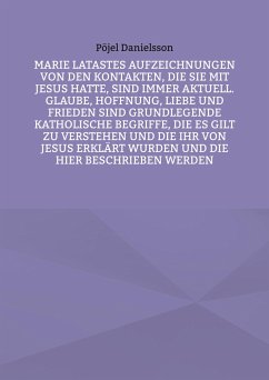 Marie Latastes Aufzeichnungen von den Kontakten, die sie mit Jesus hatte, sind immer aktuell. Glaube, Hoffnung, Liebe und Frieden sind grundlegende katholische Begriffe, die es gilt zu verstehen und die ihr von Jesus erklärt wurden und die hier beschrieben werden - Danielsson, Pöjel