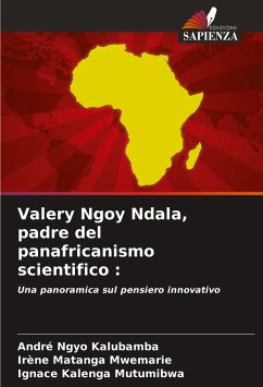 Valery Ngoy Ndala, padre del panafricanismo scientifico : - Ngyo Kalubamba, André;Matanga Mwemarie, Irène;Kalenga Mutumibwa, Ignace