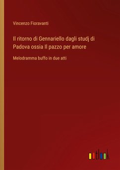 Il ritorno di Gennariello dagli studj di Padova ossia Il pazzo per amore - Fioravanti, Vincenzo