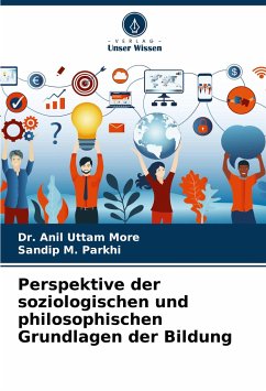 Perspektive der soziologischen und philosophischen Grundlagen der Bildung - More, Dr. Anil Uttam;Parkhi, Sandip M.