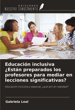 Educación inclusiva ¿Están preparados los profesores para mediar en lecciones significativas? - Leal, Gabriela