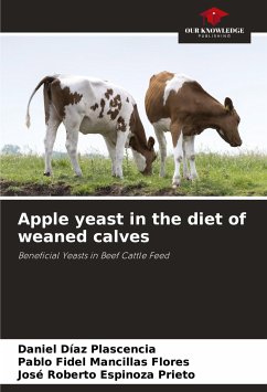 Apple yeast in the diet of weaned calves - Díaz Plascencia, Daniel;Mancillas Flores, Pablo Fidel;Espinoza Prieto, José Roberto