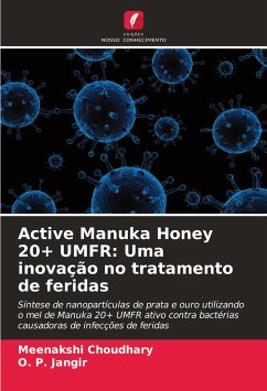 Active Manuka Honey 20+ UMFR: Uma inovação no tratamento de feridas - Choudhary, Meenakshi;Jangir, O. P.