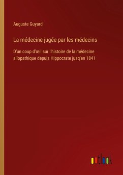 La médecine jugée par les médecins - Guyard, Auguste