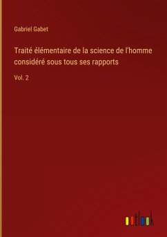 Traité élémentaire de la science de l'homme considéré sous tous ses rapports