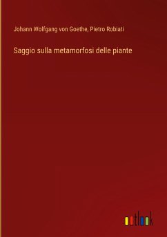 Saggio sulla metamorfosi delle piante - Goethe, Johann Wolfgang von; Robiati, Pietro