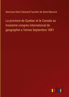 La province de Quebec et le Canada au troisieme congres international de geographie a Venise Septembre 1881