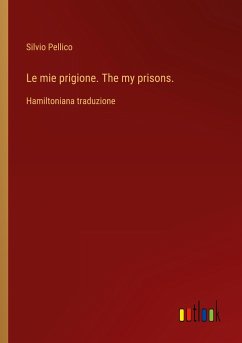 Le mie prigione. The my prisons. - Pellico, Silvio