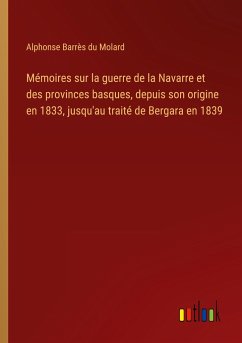 Mémoires sur la guerre de la Navarre et des provinces basques, depuis son origine en 1833, jusqu'au traité de Bergara en 1839