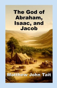 The God of Abraham, Isaac, and Jacob - Tait, Matthew John