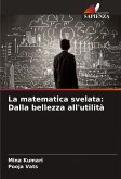 La matematica svelata: Dalla bellezza all'utilità