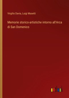 Memorie storico-artistiche intorno all'Arca di San Domenico