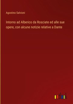 Intorno ad Alberico da Rosciate ed alle sue opere, con alcune notizie relative a Dante - Salvioni, Agostino