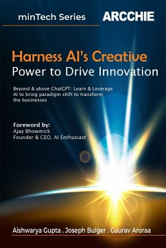 Harness AI's Creative Power to Drive Innovation - Gupta, Aishwarya; Aroraa, Gaurav; Bulger, Joseph