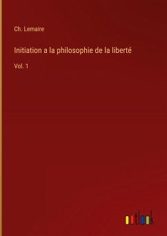 Initiation a la philosophie de la liberté - Lemaire, Ch.