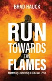 Run Towards the Flames Run Towards the Flames