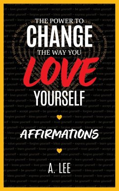The Power to Change the Way You Love Yourself - Lee, A.