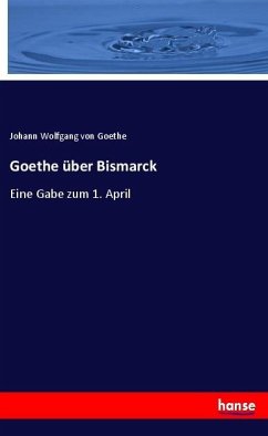 Goethe über Bismarck - Goethe, Johann Wolfgang von