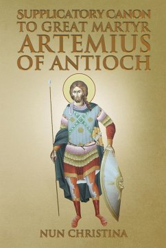 Supplicatory Canon to Great Martyr Artemius at Antioch - Christina, Nun; Skoubourdis, Anna