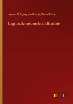 Saggio sulla metamorfosi delle piante - Goethe, Johann Wolfgang von; Robiati, Pietro