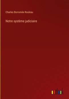 Notre système judiciaire - Rouleau, Charles Borromée