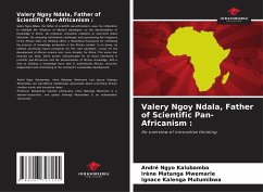 Valery Ngoy Ndala, Father of Scientific Pan-Africanism : - Ngyo Kalubamba, André;Matanga Mwemarie, Irène;Kalenga Mutumibwa, Ignace