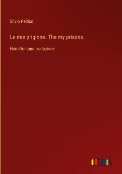 Le mie prigione. The my prisons. - Pellico, Silvio