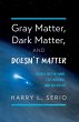 Gray Matter, Dark Matter, and Doesn't... - Bild 1
