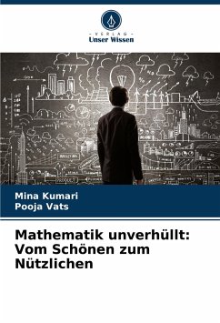 Mathematik unverhüllt: Vom Schönen zum Nützlichen - Kumari, Mina;Vats, Pooja