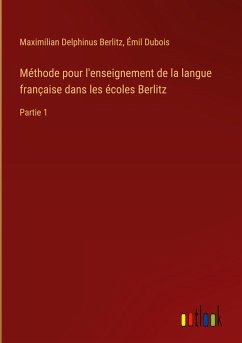 Méthode pour l'enseignement de la langue française dans les écoles Berlitz - Berlitz, Maximilian Delphinus; Dubois, Émil