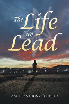 The Life We Lead - Cordero, Angel Anthony