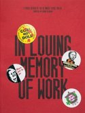 In Loving Memory of Work: A Visual Record Of The UK Miners' Strike 1984-85 In Loving Memory of Work: A Visual Record Of The UK Miners' Strike 1984-85