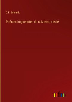 Poésies huguenotes de seizième siècle - Schmidt, C. F.