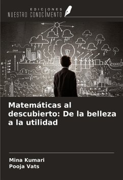 Matemáticas al descubierto: De la belleza a la utilidad - Kumari, Mina; Vats, Pooja