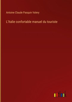 L'Italie confortable manuel du touriste - Valery, Antoine Claude Pasquin