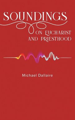 Soundings on Eucharist and Priesthood - Dallaire, Michael