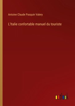 L'Italie confortable manuel du touriste - Valery, Antoine Claude Pasquin