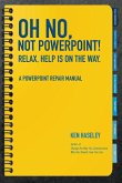 Oh No, Not PowerPoint! Relax, Help Is on the Way.