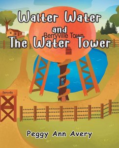 Walter Water and the Water Tower - Avery, Peggy Ann