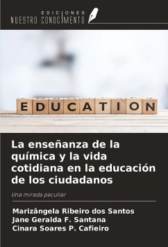 La enseñanza de la química y la vida cotidiana en la educación de los ciudadanos - Ribeiro Dos Santos, Marizângela; F. Santana, Jane Geralda; P. Cafieiro, Cinara Soares