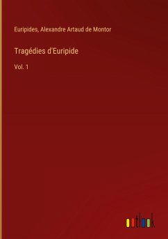 Tragédies d'Euripide - Euripides; Artaud de Montor, Alexandre