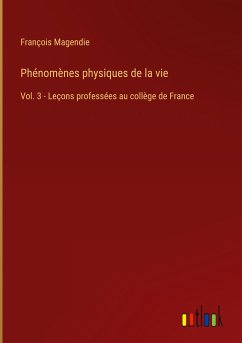 Phénomènes physiques de la vie - Magendie, François