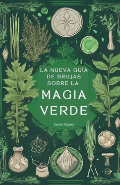 La Nueva Guía de Brujas Sobre la Magia Verde - Ripley, Sarah