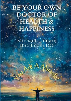 Be Your Own Doctor of Health and Happiness - Lingard, Michael