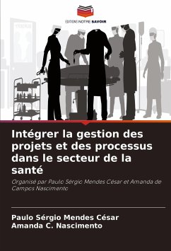 Intégrer la gestion des projets et des processus dans le secteur de la santé - César, Paulo Sérgio Mendes;Nascimento, Amanda C.