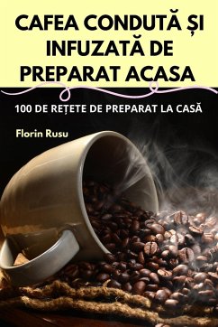 CAFEA CONDUT¿ ¿I INFUZAT¿ DE PREPARAT ACASA - Florin Rusu