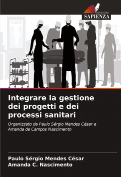 Integrare la gestione dei progetti e dei processi sanitari - César, Paulo Sérgio Mendes;Nascimento, Amanda C.