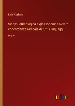 Sinopsi etimologica e glossogonica ovvero concordanza radicale di tutt' i linguaggi - Carfora, Lelio