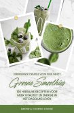 Groene Smoothies: 100 heerlijke recepten voor meer vitaliteit en energie in het dagelijks leven (Verfrissende creaties voor puur genot) (eBook, ePUB)