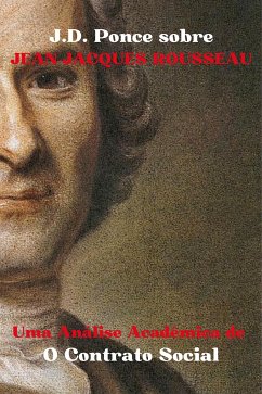 J.D. Ponce sobre Jean-Jacques Rousseau: Uma Análise Acadêmica de O Contrato Social (eBook, ePUB) - Ponce, J.D.